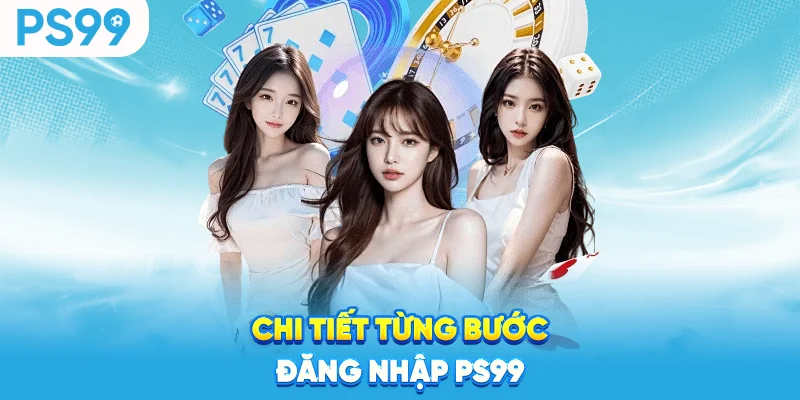Chi-tiet-tung-buoc-dang-nhap-ps99