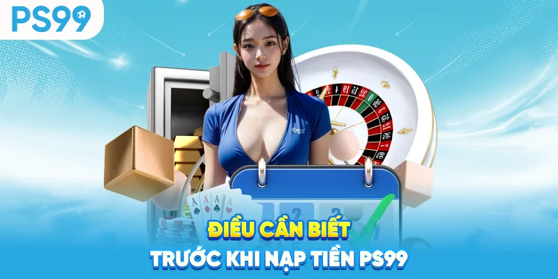 Dieu-can-biet-truoc-khi-nap-tien-ps99