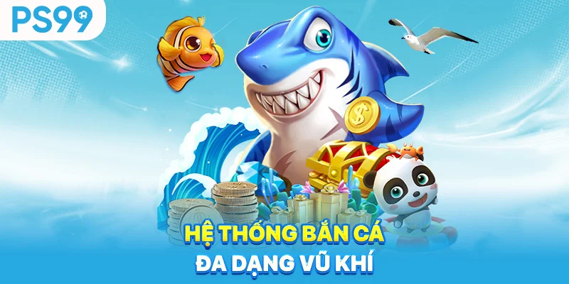 He-thong-ban-ca-da-dang-vu-khi