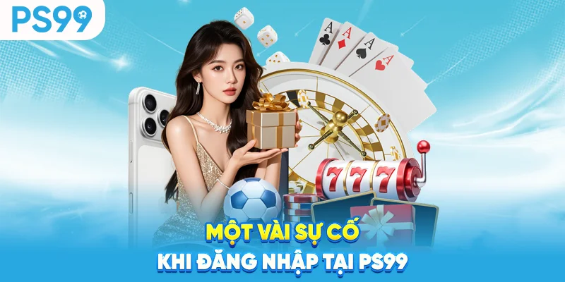 Mot-vai-su-co-khi-dang-nhap-tai-ps99