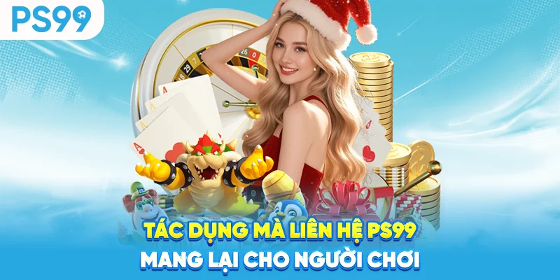 Tac-dung-ma-lien-he-ps99-mang-lai-cho-nguoi-choi