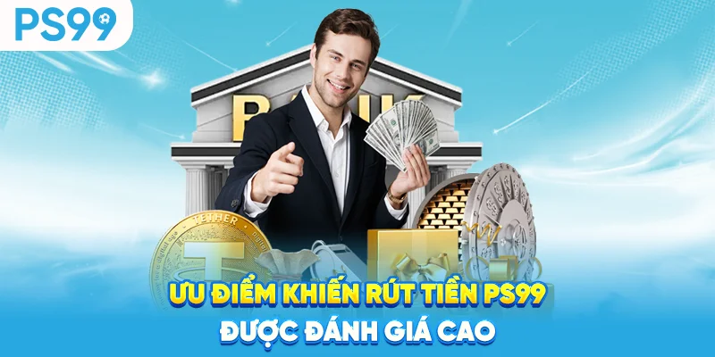 Uu-diem-khien-rut-tien-ps99-duoc-danh-gia-cao